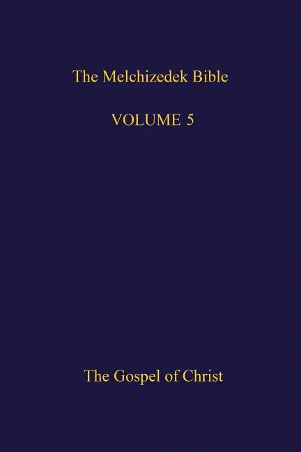 The Melchizedek Bible, Volume 5: The Gospel of Christ - Paperback