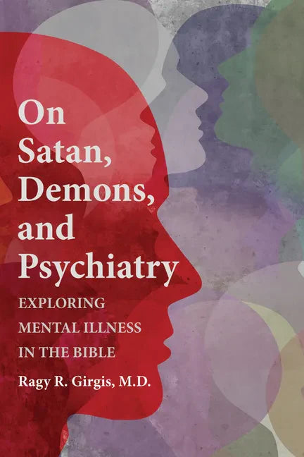 On Satan, Demons, and Psychiatry: Exploring Mental Illness in the Bible - Hardcover