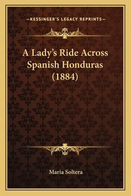 A Lady's Ride Across Spanish Honduras (1884) - Paperback