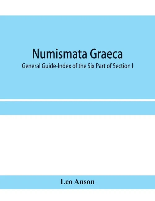 Numismata graeca; Greek coin-types, classified for immediate identification: General Guide-Index of the Six Part of Section I - Paperback