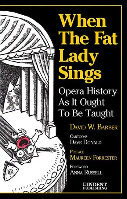 When the Fat Lady Sings: Opera History as It Ought to Be Taught - Paperback