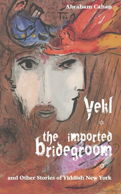 Yekl, the Imported Bridegroom, and Other Stories of Yiddish New York - Hardcover