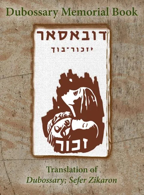 Dubossary Memorial Yizkor Book (Dubasari, Moldova) - Translation of Dubossary; Sefer Zikaron - Hardcover
