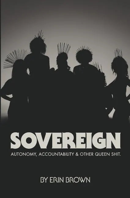 Sovereign: Autonomy, accountability, and other queen shit - Paperback