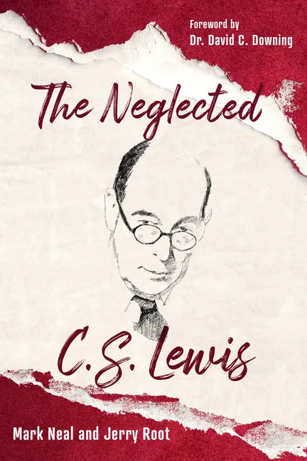 The Neglected C.S. Lewis: Exploring the Riches of His Most Overlooked Books - Paperback