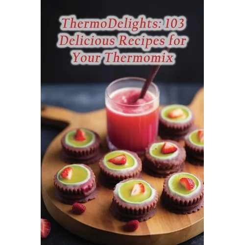 ThermoDelights: 103 Delicious Recipes for Your Thermomix - Paperback