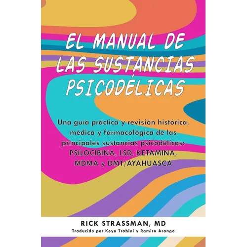 El Manual de Las Sustancias Psicod駘icas: Una Gu僘 Pr當tica Y Revisi Histica, M馘ica Y Farmacolica de Las Principales Sustancias Psicod駘icas: P - Paperback