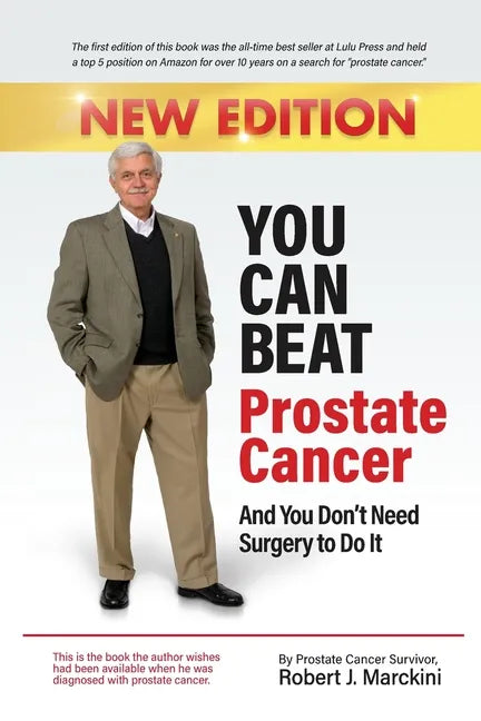 You Can Beat Prostate Cancer And You Don't Need Surgery to Do It - New Edition - Paperback