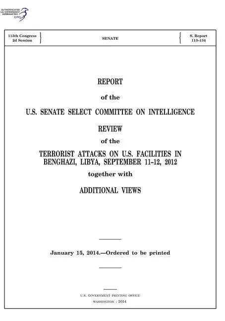 REPORT of the U.S. SENATE SELECT COMMITTEE ON INTELLIGENCE: REVIEW of the TERRORIST ATTACKS ON U.S. FACILITIES IN BENGHAZI, LIBYA, SEPTEMBER 11-12, 20 - Paperback