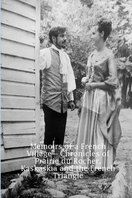 Memoirs of a French Village - Chronicles of Prairie du Rocher, Kaskaskia and the French Triangle - Paperback