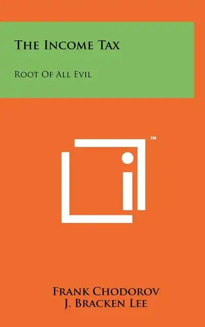 The Income Tax: Root Of All Evil - Hardcover