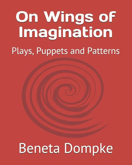 On Wings of Imagination: Plays, Puppets and Patterns - Paperback