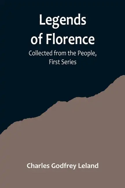Legends of Florence: Collected from the People, First Series - Paperback