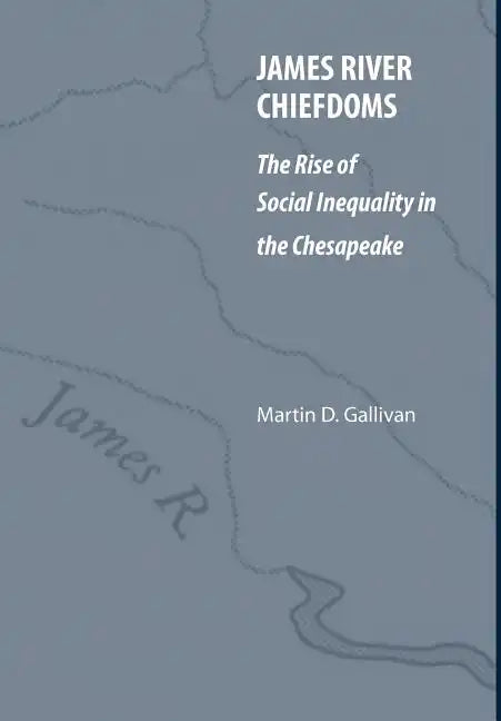 James River Chiefdoms: The Rise of Social Inequality in the Chesapeake - Hardcover