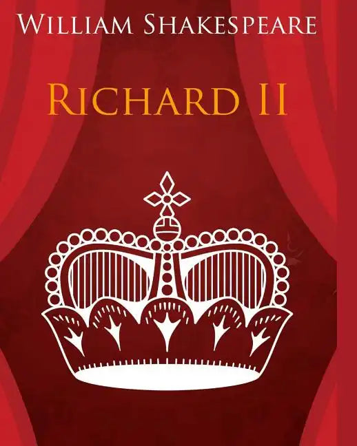 King Richard the Second In Plain and Simple English: A Modern Translation and the Original Version - Paperback