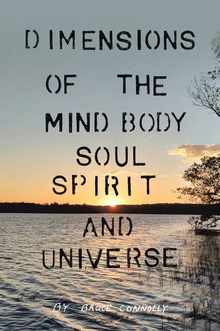 Dimensions of the Mind Body Soul Spirit and Universe - Paperback