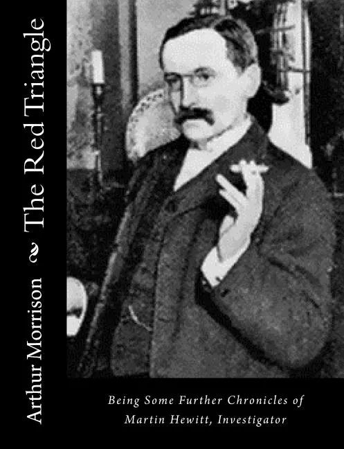 The Red Triangle: Being Some Further Chronicles of Martin Hewitt, Investigator - Paperback