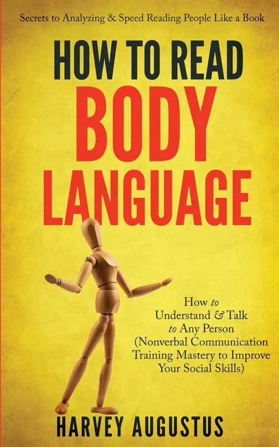 How to Read Body Language: Secrets to Analyzing & Speed Reading People Like a Book - How to Understand & Talk to Any Person (Nonverbal Communication T - Paperback