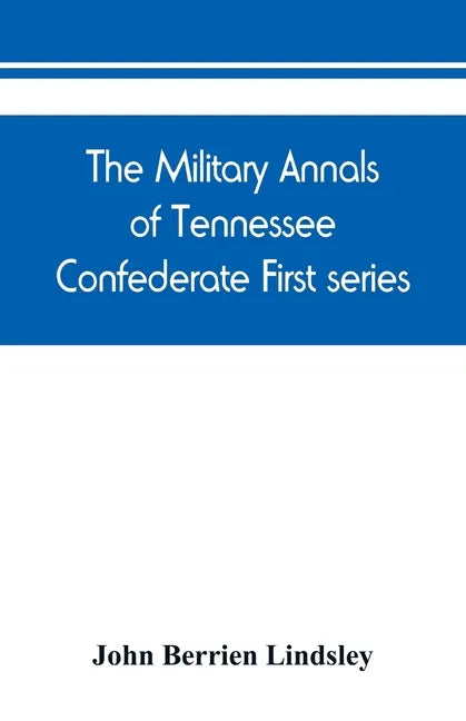 The military annals of Tennessee. Confederate. First series: embracing a review of military operations, with regimental histories and memorial rolls - Paperback
