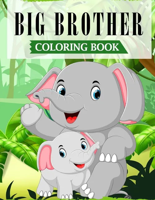 Big Brother Coloring Book: A Fun Coloring Book For Little Boys with A New & Cute Sibling (JUNGLE EDITION with Beautiful Quotes) - Paperback