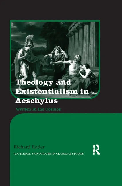 Theology and Existentialism in Aeschylus: Written in the Cosmos - Paperback