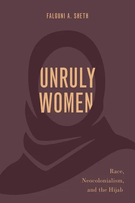 Unruly Women: Race, Neocolonialism, and the Hijab - Paperback