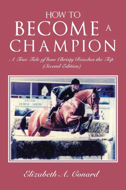 How to Become a Champion: A True Tale of How Christy Reaches the Top (Second Edition) - Paperback