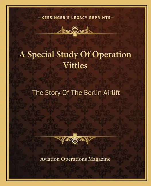 A Special Study Of Operation Vittles: The Story Of The Berlin Airlift - Paperback