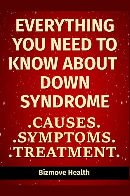 Everything you need to know about Down Syndrome: Causes, Symptoms, Treatment - Paperback