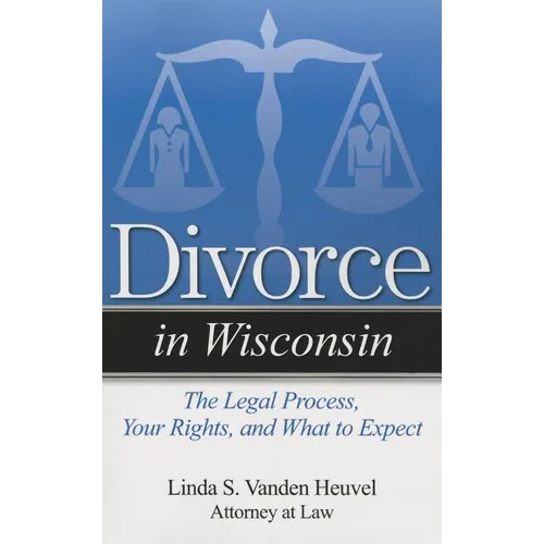 Divorce in Wisconsin: The Legal Process, Your Rights, and What to Expect - Paperback