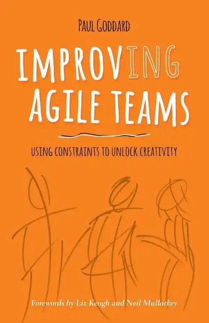 Improv-Ing Agile Teams: Using Constraints to Unlock Creativity - Paperback