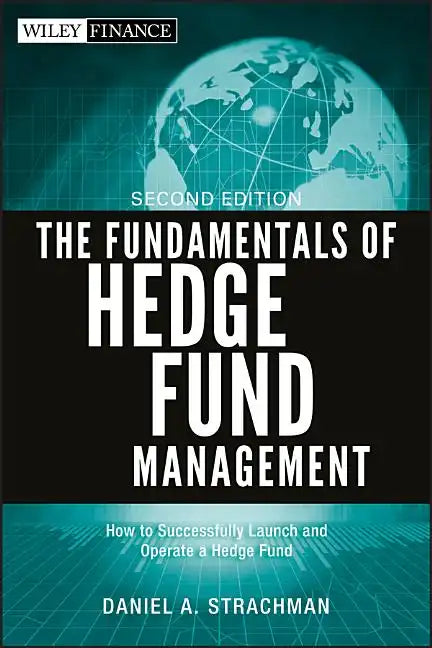 The Fundamentals of Hedge Fund Management: How to Successfully Launch and Operate a Hedge Fund - Hardcover