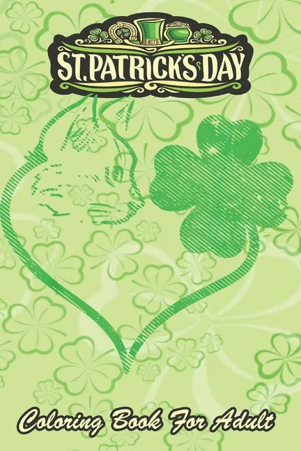 St Patricks Day Coloring Book For Adult: Cat Silhouette Shamrock An Adult Coloring Books St Patrick for Kids, Adults with Beautiful Irish Shamrock, Le - Paperback