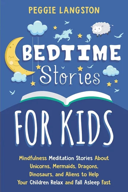 Bedtime Stories for Kids: Mindfulness Meditation Stories About Unicorns, Mermaids, Dragons, Dinosaurs, and Aliens to Help Your Children Relax an - Paperback
