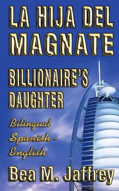 Billionaire's Daughter - La Hija del Magnate - "SIDE by SIDE" - Bilingual Edition - English / Spanish: Edición Bilingüe "Lado a Lado" Ingles / Español - Paperback