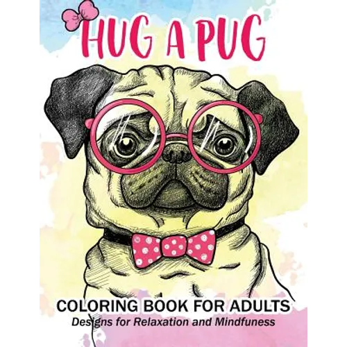 Hug a Pug coloring book for adults: Much loved dogs and puppies coloring book for grown ups - Paperback