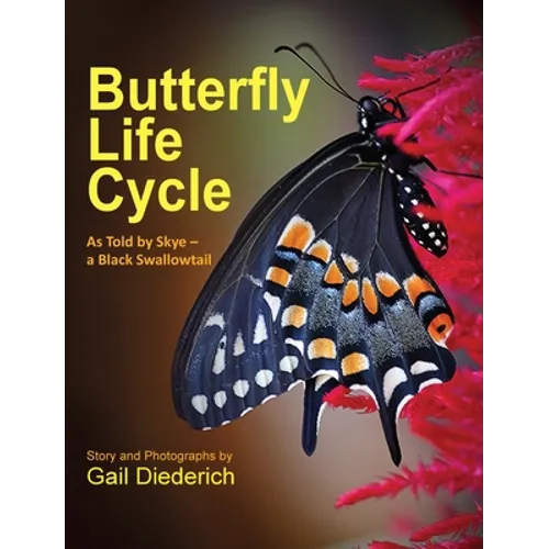 Butterfly Life Cycle: As Told by Skye - a Black Swallowtail - Hardcover