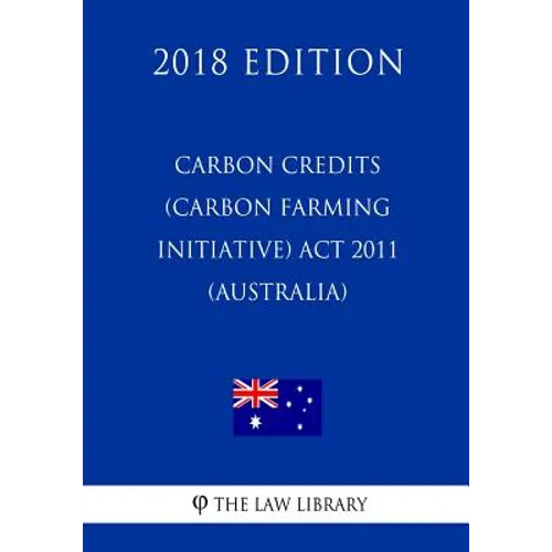 Carbon Credits (Carbon Farming Initiative) Act 2011 (Australia) (2018 Edition) - Paperback