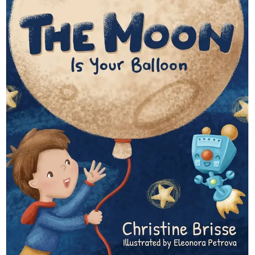 The Moon is Your Balloon - Hardcover