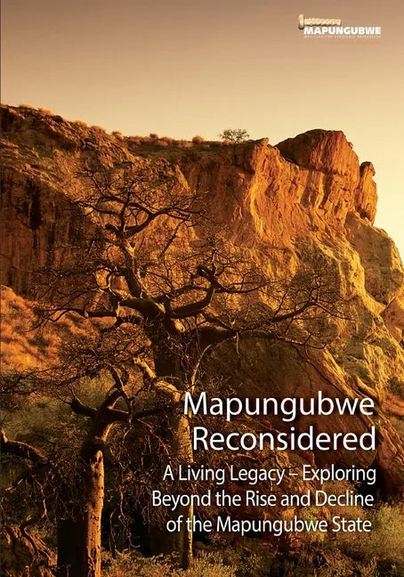 Mapungubwe Reconsidered: A Living Legacy - Exploring Beyond the Rise and Decline - Paperback