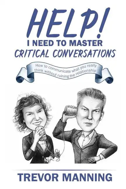 Help! I need to master critical conversations: How to communicate what you really think without ruining the relationship - Paperback