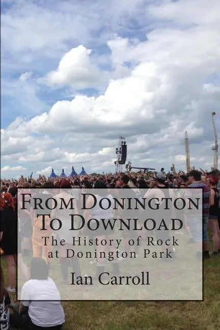 From Donington To Download: The History of Rock at Donington Park - Paperback