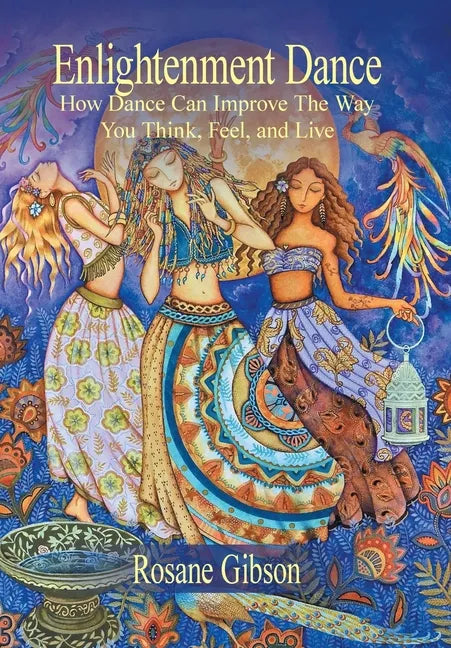 Enlightenment Dance: How Dance Can Improve the Way You Think, Feel, and Live - Hardcover
