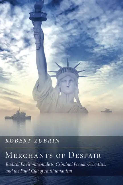 Merchants of Despair: Radical Environmentalists, Criminal Pseudo-Scientists, and the Fatal Cult of Antihumanism - Paperback