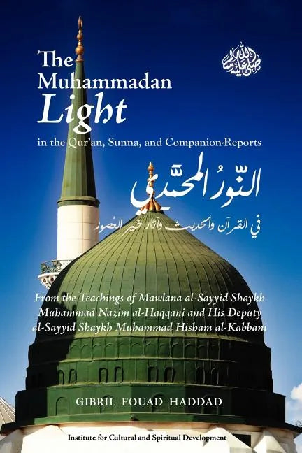 The Muhammadan Light in the Qur'an, Sunna, and Companion Reports - Paperback