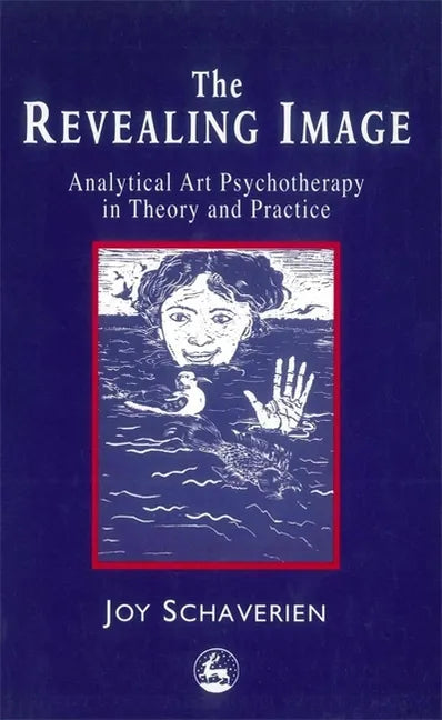 The Revealing Image: Cultivating the Artist Identity in the Art Therapist - Paperback