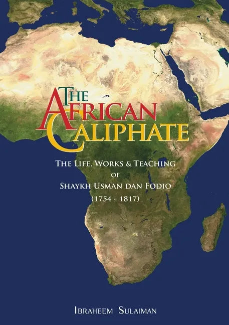 The African Caliphate: The Life, Work and Teachings of Shaykh Usman dan Fodio - Paperback