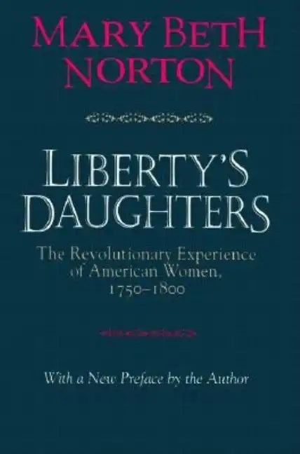 Liberty's Daughters: The Revolutionary Experience of American Women, 1750-1800 - Paperback