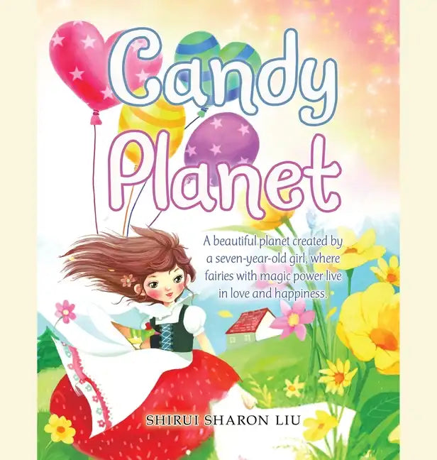 Candy Planet: A Beautiful Planet Created by a Seven-Year-Old Girl, Where Fairies with Magic Power Live in Love and Happiness. - Hardcover