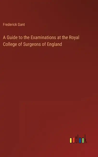 A Guide to the Examinations at the Royal College of Surgeons of England - Hardcover